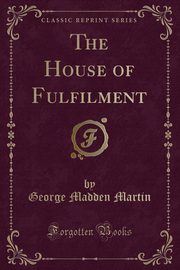 ksiazka tytu: The House of Fulfilment (Classic Reprint) autor: Martin George Madden