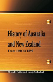 History of Australia and New Zealand From 1606 to 1890, Sutherland Alexander