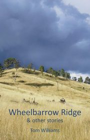 Wheelbarrow Ridge & other stories, Williams Tom