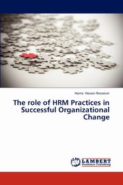 The role of HRM Practices in Successful Organizational Change, Hassan Rezaeian Homa