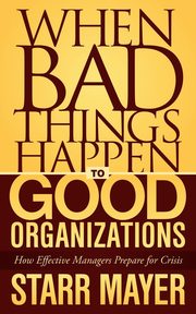 When Bad Things Happen to Good Organizations, Mayer Starr