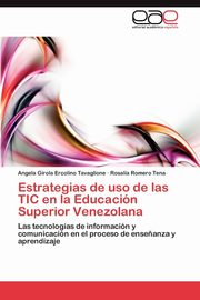 Estrategias de uso de las TIC en la Educacin Superior Venezolana, Ercolino Tavaglione Angela Girola