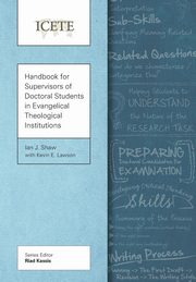 Handbook for Supervisors of Doctoral Students in Evangelical Theological Institutions, Shaw Ian J.