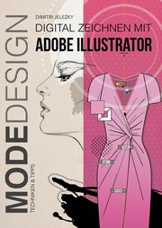 MODEDESIGN - Digital Zeichnen mit Adobe Illustrator, Jelezky Dimitri