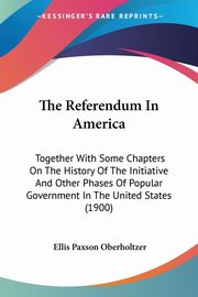 The Referendum In America, Oberholtzer Ellis Paxson