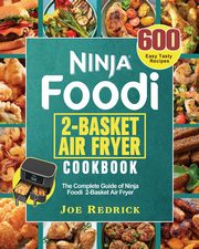 Ninja Foodi 2-Basket Air Fryer Cookbook, Redrick Joe