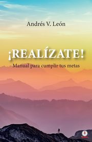 ?Realzate! Manual para cumplir tus metas, V. Len Andrs