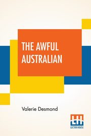 ksiazka tytu: The Awful Australian autor: Desmond Valerie