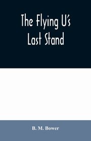 The Flying U's Last Stand, M. Bower B.