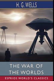 The War of the Worlds (Esprios Classics), G. Wells H.