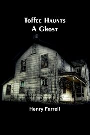 Toffee haunts a ghost, Farrell Henry