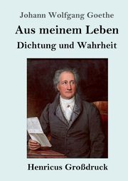 Aus meinem Leben. Dichtung und Wahrheit (Grodruck), Goethe Johann Wolfgang