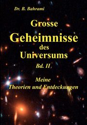 Grosse Geheimnisse des Universums  Bd. II, Meine Theorien und Entdeckungen, Bahrami Bahram