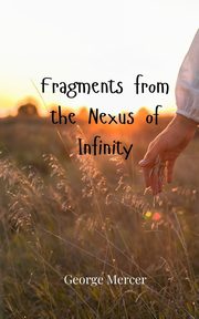 Fragments from the Nexus of Infinity, Mercer George