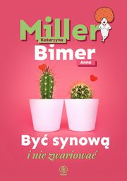 By synow i nie zwariowa, Miller Katarzyna, Bimer Anna
