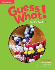 ksiazka tytu: Guess What! 3 Pupil's Book British English autor: Reed Susannah, Bentley Kay