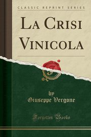 ksiazka tytu: La Crisi Vinicola (Classic Reprint) autor: Vergone Giuseppe