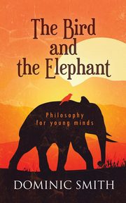 ksiazka tytu: The Bird and the Elephant autor: Smith Dominic