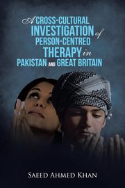 ksiazka tytu: A Cross-Cultural Investigation of Person-Centred Therapy in Pakistan and Great Britain autor: Khan Saeed Ahmed