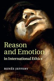 Reason and Emotion in International Ethics, Jeffery Rene