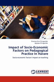 ksiazka tytu: Impact of Socio-Economic Factors on Pedagogical Practice in Harare autor: Chingombe Shamiso Iline