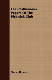 The Posthumous Papers Of The Pickwick Club, Dickens Charles