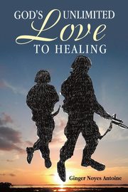 God's Unlimited Love To Healing, Antoine Ginger Noyes