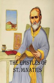 The Epistles of St. Ignatius, Ignatius St.