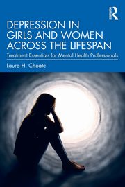 ksiazka tytu: Depression in Girls and Women Across the Lifespan autor: Choate Laura H.