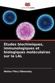 tudes biochimiques, immunologiques et biologiques molculaires sur la LAL, Fikry Elbossaty Walaa