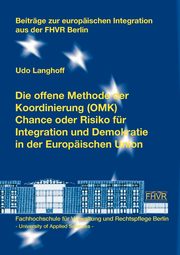 Die offene Methode der Koordinierung (OMK) - Chance oder Risiko fr Integration und Demokratie in der Europischen Union, Langhoff Udo