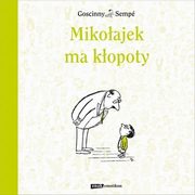 Mikoajek ma kopoty, Goscinny Rene, Sempe Jean Jacques