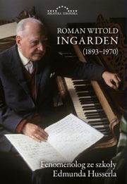 Roman Witold Ingarden 1893-1970 Fenomenolog ze szkoy Edmunda Husserla, Ingarden Krzysztof, Kuliniak Radosaw, Mariusz Pandura