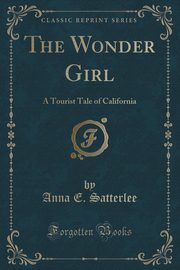 ksiazka tytu: The Wonder Girl autor: Satterlee Anna E.