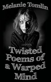 Twisted Poems of a Warped Mind, Tomlin Melanie
