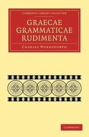 Graecae Grammaticae Rudimenta, Wordsworth Charles