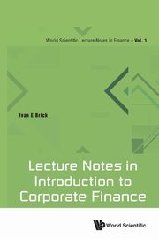 LECTURE NOTES IN INTRODUCTION TO CORPORATE FINANCE, IVAN E BRICK