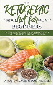 The Ketogenic Diet for Beginners, Davis Amanda