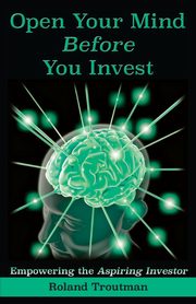 Open Your Mind Before You Invest, Troutman Roland Everett