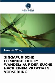 SINGAPURISCHE FILMINDUSTRIE IM WANDEL, Wong Caroline