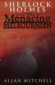 Sherlock Holmes and the Menacing Melbournian, Mitchell Allan