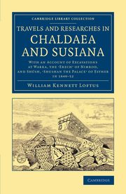 Travels and Researches in Chaldaea and Susiana, Loftus William Kennett