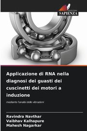 Applicazione di RNA nella diagnosi dei guasti dei cuscinetti dei motori a induzione, Navthar Ravindra