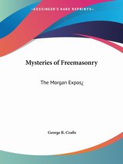Mysteries of Freemasonry, Crafts George R.