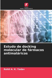 Estudo de docking molecular de frmacos antimalricos, Yadav Rohit A. K.