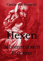Hexen - Schamaninnen Europas, Nahodyl Catrin von
