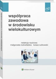 ksiazka tytu: Wsppraca zawodowa w rodowisku wielokulturowym autor: Basiska Beata A., Chmielecki Micha, Przytua Sylwia, Rozkwitalska Magorzata, Sukowski ukasz