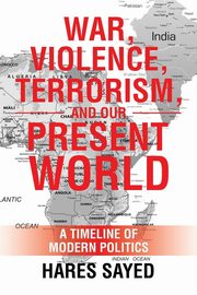 ksiazka tytu: War, Violence, Terrorism, and Our Present World autor: Sayed Hares