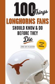 100 Things Longhorns Fans Should Know & Do Before They Die, Hays McEachern Jenna