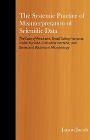 The Systemic Practice of Misinterpretation of Scientific Data, Jacob Jaison